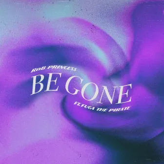 Be Gone by RnB Princess