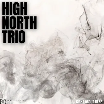 Right About Here.. by High North Trio