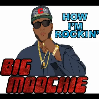 How I'm Rockin' by Big Moochie