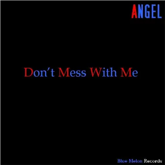 Don't Mess with Me by Angel