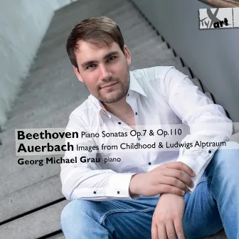 Beethoven: Piano Sonatas, Opp. 7 & 10 - Auerbach: 12 Images from Childhood, Op. 52 & Ludwigs Alptraum by Georg Michael Grau