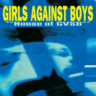 House of GVSB by Girls Against Boys