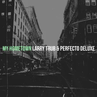 My Hometown by Larry Trub & Perfecto Deluxe