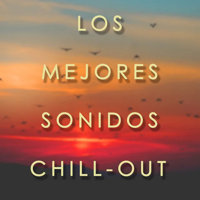 Los Mejores Sonidos Chill-Out: Musica Relajante para Trabajar