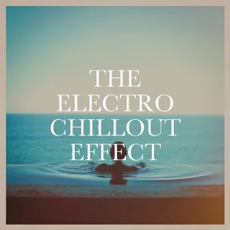 The Electro Chillout Effect by Electronic Vibes