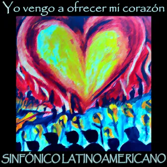 Yo Vengo a Ofrecer Mi Corazón (Sinfónico Latinoamericano) by Emilia Danesi