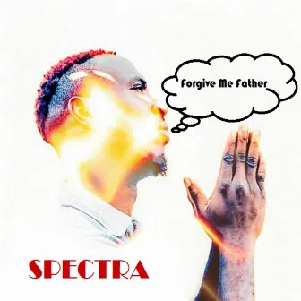 Forgive Me Father by Spectra