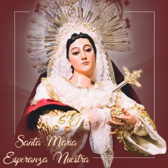 Santa María Esperanza Nuestra by Cucurucho Jm