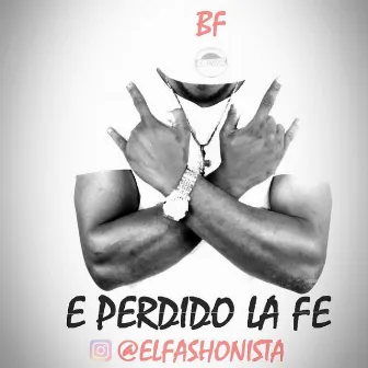 Eh Perdido La Fe by El Fashonista