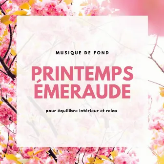 Printemps émeraude: Musique de fond pour équilibre intérieur et relax by 