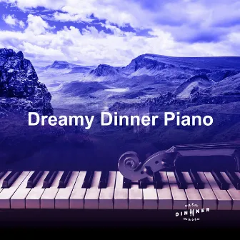 Dreamy Dinner Piano by Calm Dinner Music