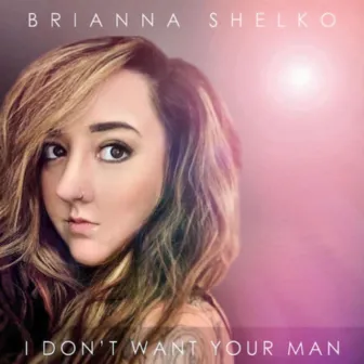 I Don't Want Your Man by Brianna