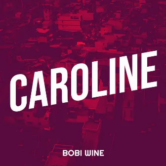 Caroline by Bobi Wine