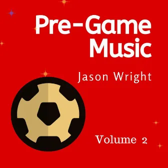 Pre-Game Music, Vol. 2: Upbeat Hype Music, Soccer by Jason Wright