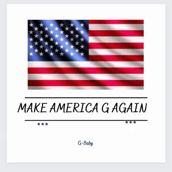 Make America G Again by G-Baby