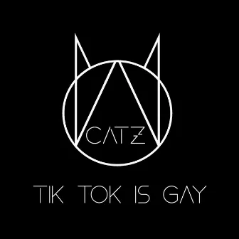 Tik Tok is gay by Catz