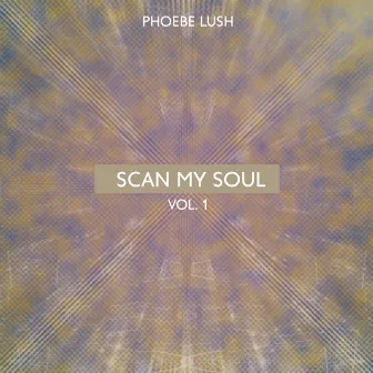 Scan My Soul Vol. 1 by Phoebe Lush