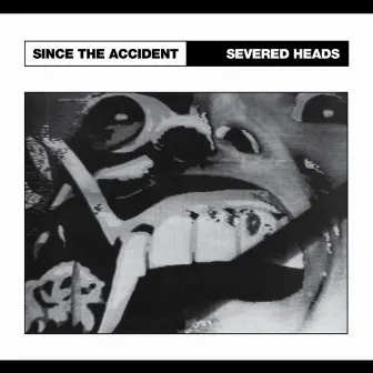 Since the Accident by Severed Heads