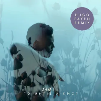 To Untie a Knot (Hugo Payen Remix) by SHÆLIN