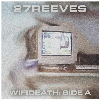 WIFIDEATH: SIDE A by 27REEVES