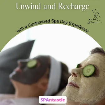 Unwind and Recharge with a Customized Spa Day Experience by SPAntastic