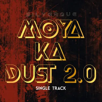 Moya Ka Dust 2.0 by Silver Que