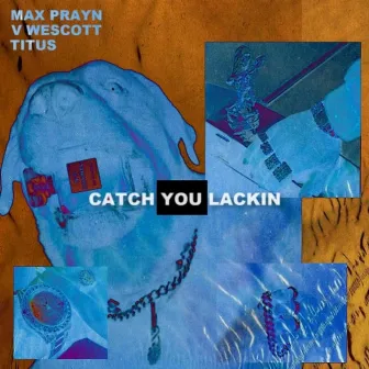 Catch You Lackin' by V Wescott