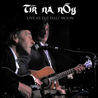 Live at the Half Moon by Tír na nÓg