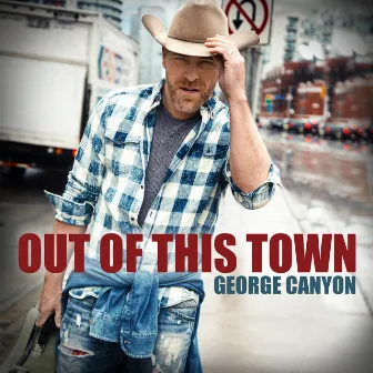 Out of This Town by George Canyon