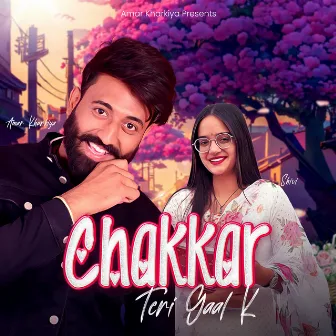 Chakkar Teri Gaal K by Amar Kharkiya