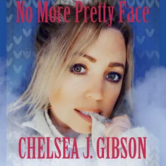 No More Pretty Face by Chelsea J Gibson