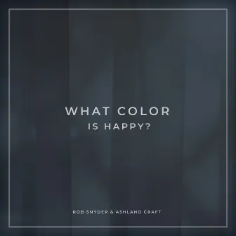 What Color Is Happy? by Ashland Craft