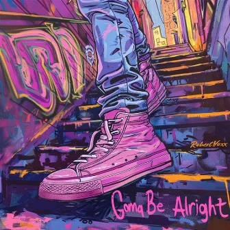 Gonna Be Alright by Robert Voxx