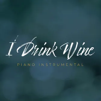 I Drink Wine (Piano Instrumental) by Unknown Artist