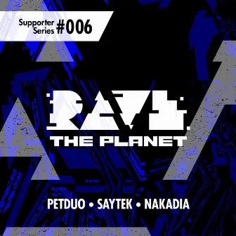 Rave the Planet: Supporter Series, Vol. 006 by Saytek