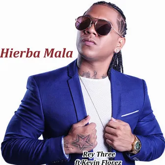 Hierba Mala by Rey Three Latino