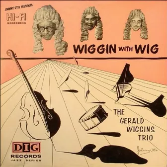 Johnny Otis Presents Wiggin with Wig by The Gerald Wiggins Trio