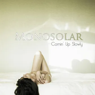 Comin Up Slowly by Monosolar