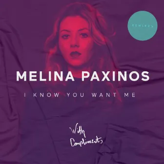 Melina Paxinos - I Know You Want Me - Remixes by Melina Paxinos