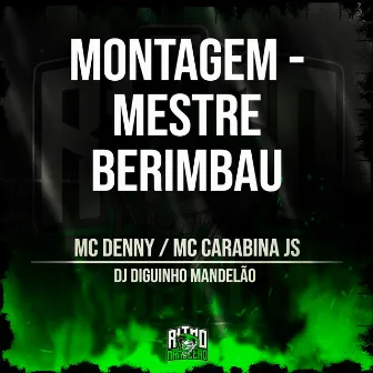 Montagem - Mestre Berimbau by MC CARABINA JS