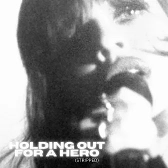 Holding Out for a Hero (Stripped) by Kelsy Karter & The Heroines