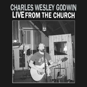 Live From The Church by Charles Wesley Godwin