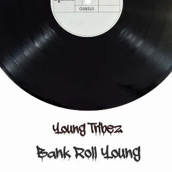 Bank Roll Young by Young Tribez