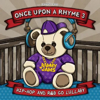 Once Upon a Rhyme 3: Hip-Hop and R&B Go Lullaby by Jammy Jams