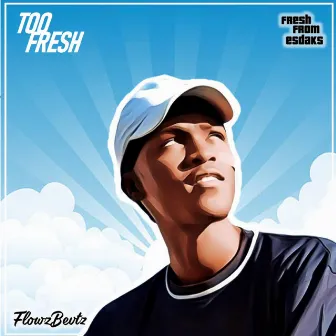 Too Fresh by Flowzbevtz