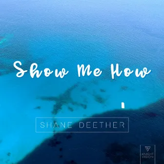 Show Me How by Shane Deether