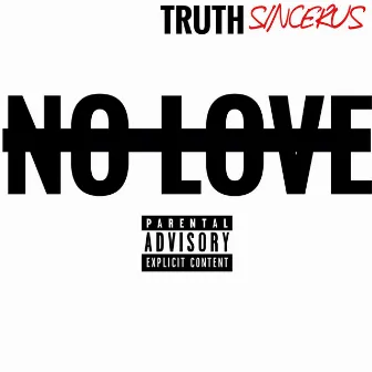 No Love by Truth Sincerus