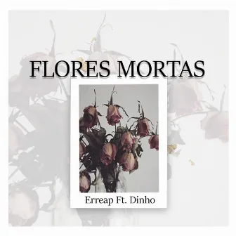 Flores Mortas by Erreap