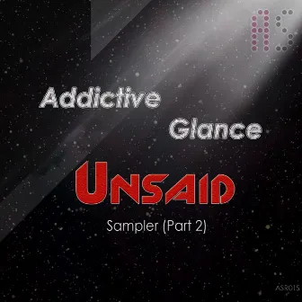 Unsaid Sampler, Pt. 2 by Addictive Glance