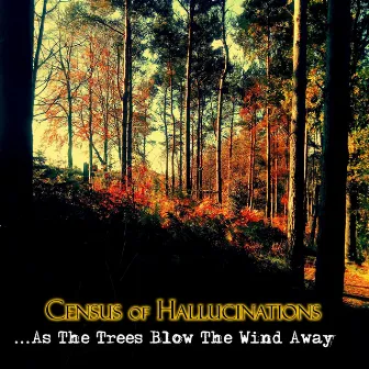 As The Trees Blow The Wind Away by Census Of Hallucinations